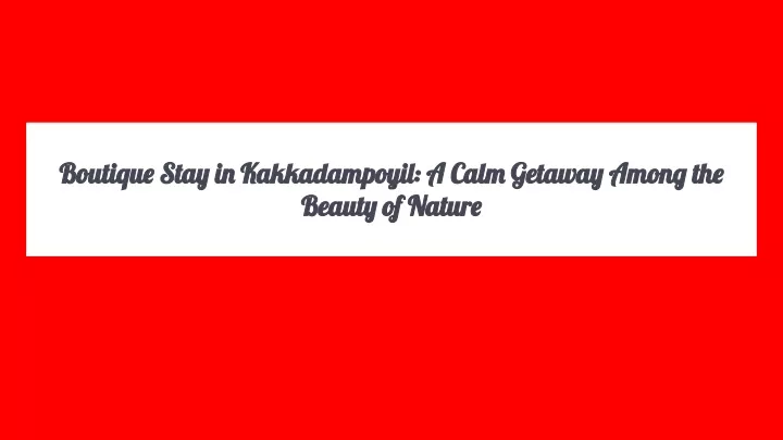 boutique stay in kakkadampoyil a calm getaway