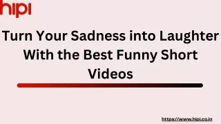 Turn Your Sadness into Laughter With the Best Funny Short Videos