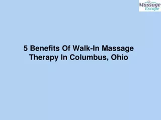 5 Benefits Of Walk-In Massage Therapy In Columbus, Ohio