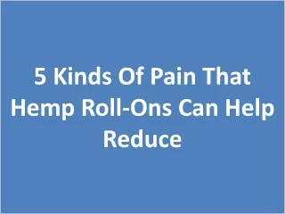 5 Kinds Of Pain That Hemp Roll-Ons Can Help Reduce