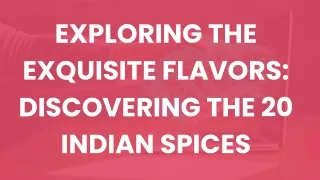 Exploring the Exquisite Flavors Discovering the 40 Indian Spices
