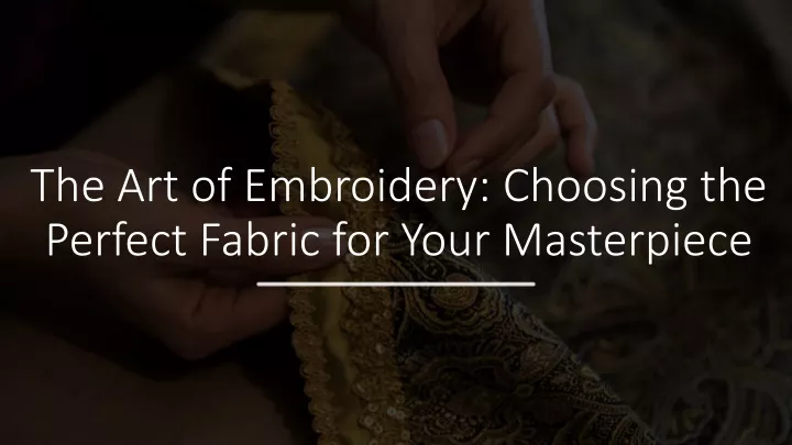 the art of embroidery choosing the perfect fabric for your masterpiece