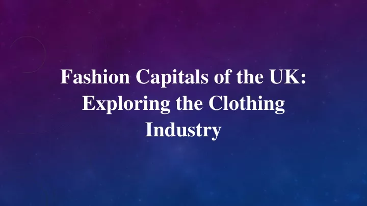 PPT - Fashion Capitals of the UK Exploring the Clothing Industry ...