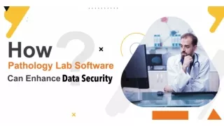 How Pathology Lab Software Can Enhance Data Security