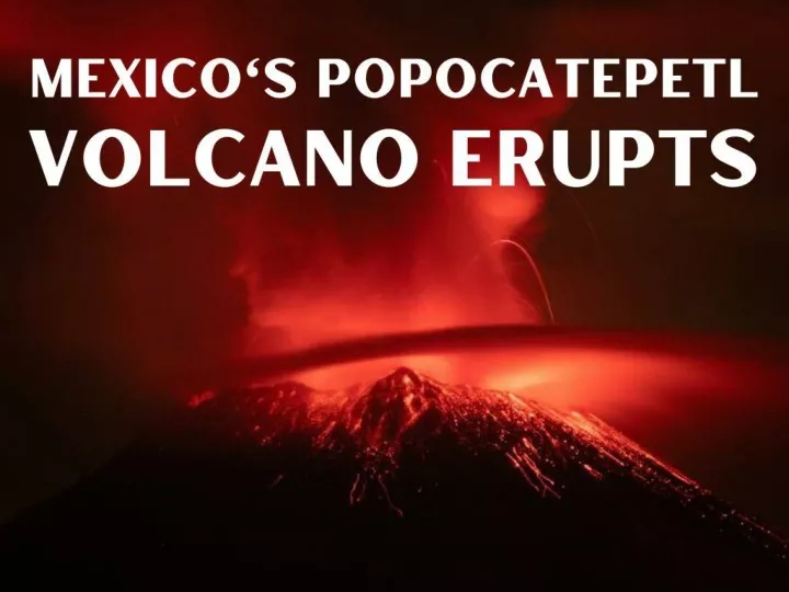 mexico s popocatepetl volcano erupts