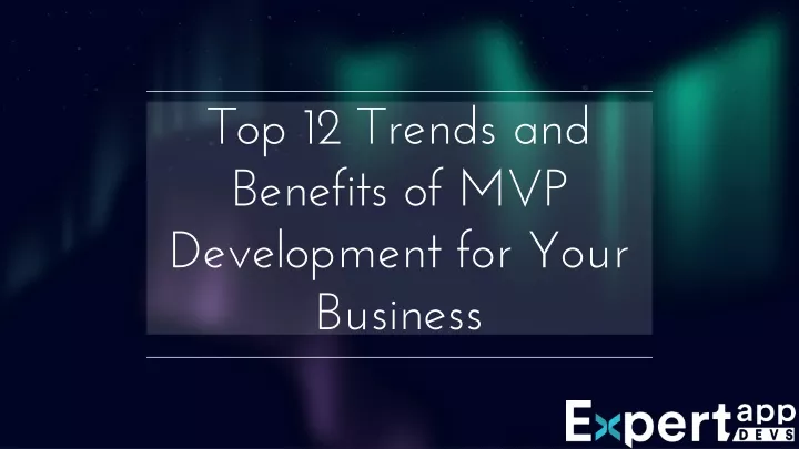 top 12 trends and benefits of mvp development for your business