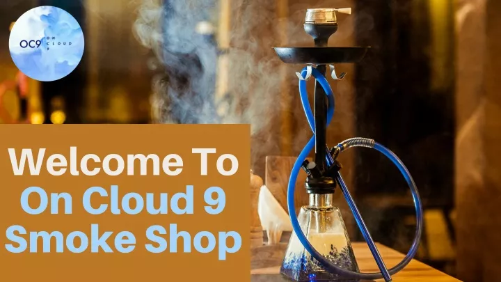 welcome to on cloud 9 smoke shop