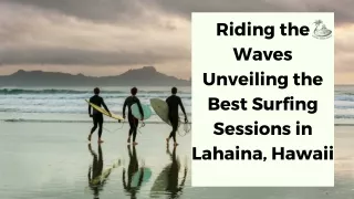 Riding the Waves Unveiling the Best Surfing Sessions in Lahaina, Hawaii