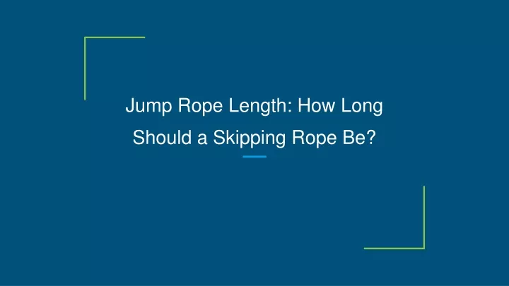 jump rope length how long should a skipping rope be
