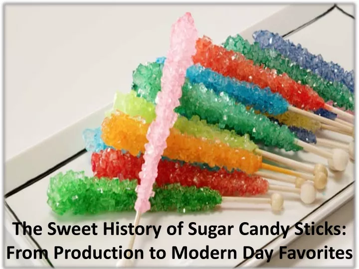 the sweet history of sugar candy sticks from production to modern day favorites