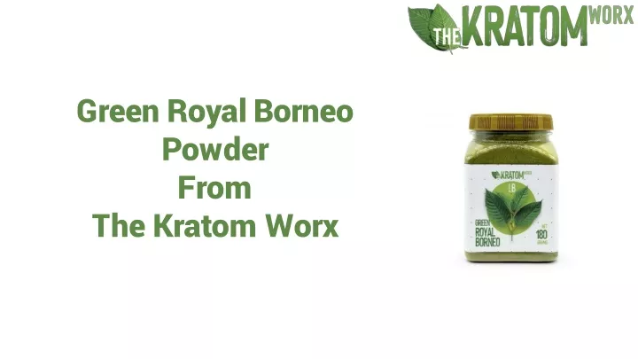 green royal borneo powder from the kratom worx