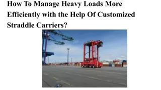 How To Manage Heavy Loads More Efficiently with the Help Of Customized Straddle Carriers_