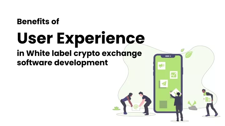 benefits of user experience in white label crypto exchange software development