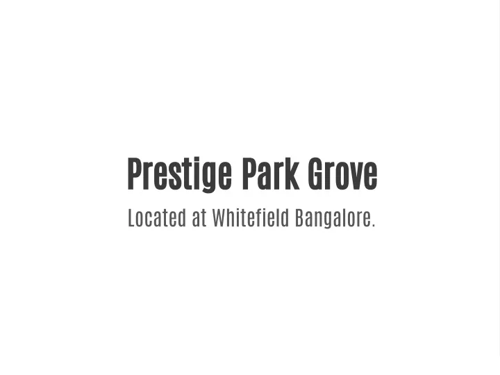 prestige park grove located at whitefield