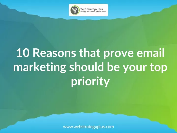 10 reasons that prove email marketing should be your top priority