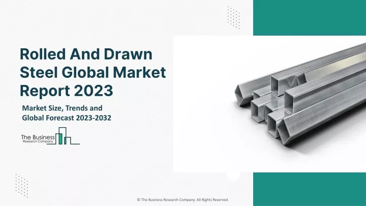 rolled and drawn steel global market report 2023