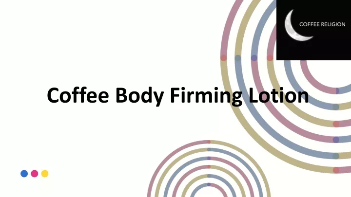 coffee body firming lotion