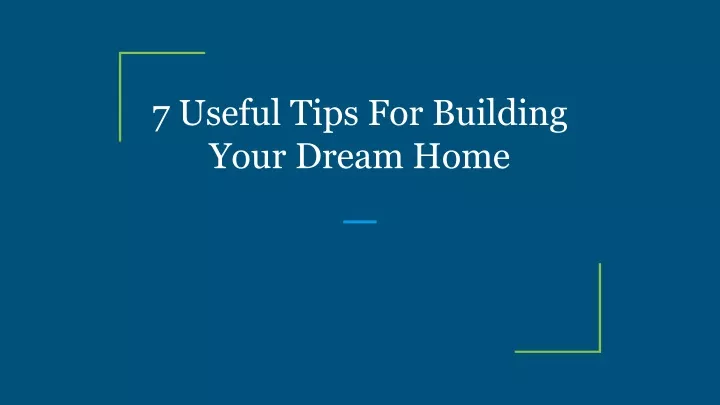 7 useful tips for building your dream home