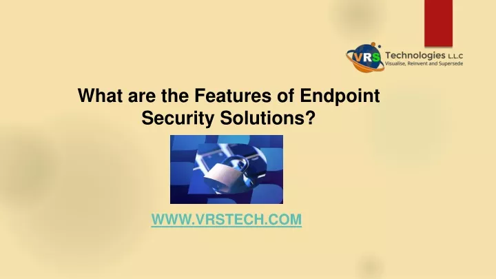 what are the features of endpoint security solutions