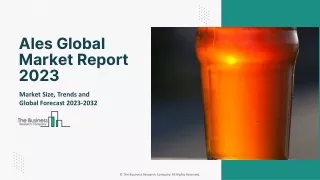 Global Ales Market Analysis, Trends, Growth, Research And Forecast To 2032