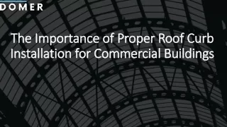 The Importance of Proper Roof Curb Installation for Commercial Buildings