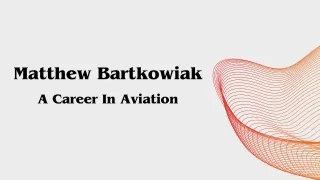 Matthew Bartkowiak - A Career In Aviation