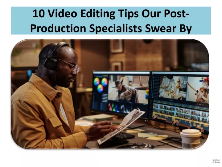 10 video editing tips our post production specialists swear by