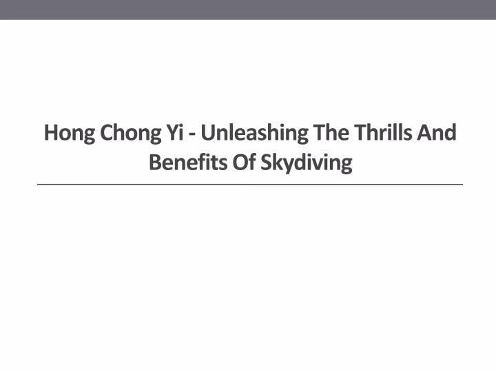 hong chong yi unleashing the thrills and benefits of skydiving