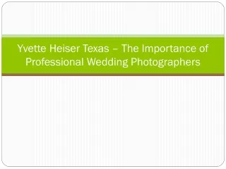 yvette heiser texas the importance of professional wedding photographers