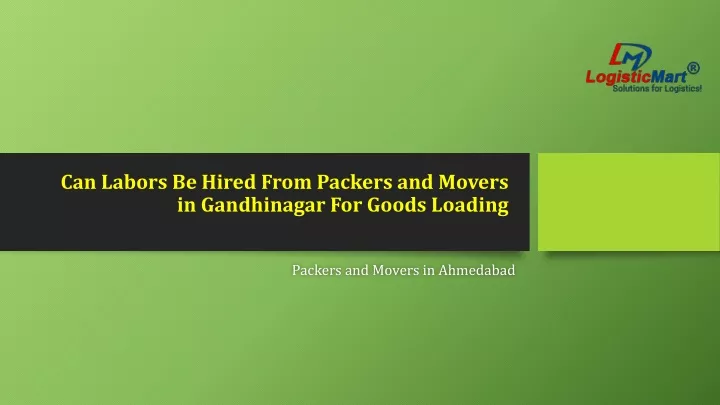 can labors be hired from packers and movers in gandhinagar for goods loading