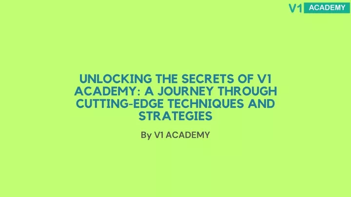 unlocking the secrets of v1 academy a journey