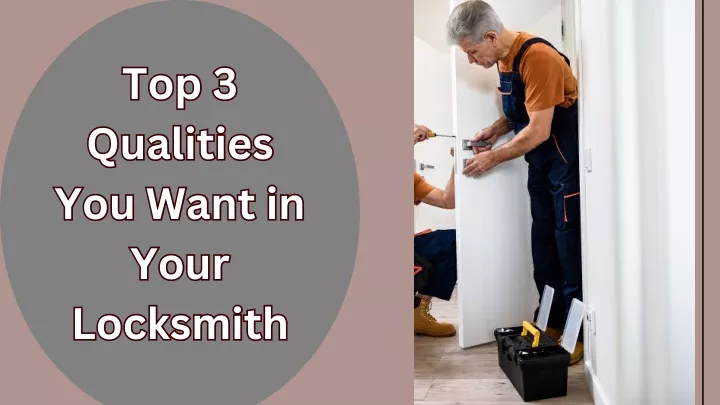 top 3 qualities you want in your locksmith