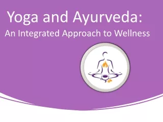 Yoga and Ayurveda An Integrated Approach to Wellness