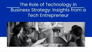 The Role of Technology in Business Strategy -s Insights from a Tech Entrepreneur