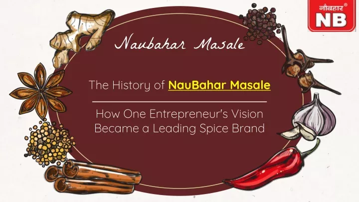 th e history of naubahar masale how one entrepreneur s vision became a leading spice brand