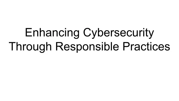 enhancing cybersecurity through responsible