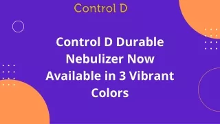 Control D Durable Nebulizer Now Available in 3 Vibrant Colors  Presentation