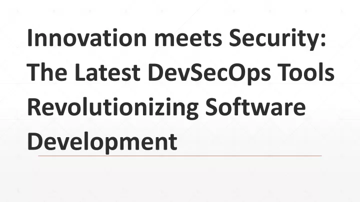 innovation meets security the latest devsecops tools revolutionizing software development
