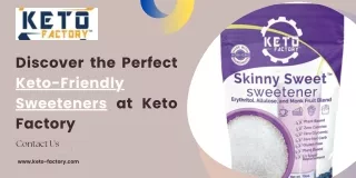 Discover the Perfect Keto-Friendly Sweeteners at Keto Factory