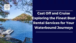 Cast Off and Cruise Exploring the Finest Boat Rental Services for Your Waterbound Journeys