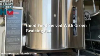 Good Food Served With Groen Braising Pan
