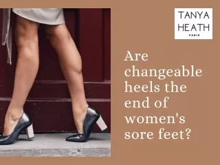Are changeable heels the end of women's sore feet