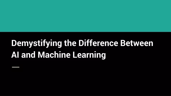 demystifying the difference between ai and machine learning