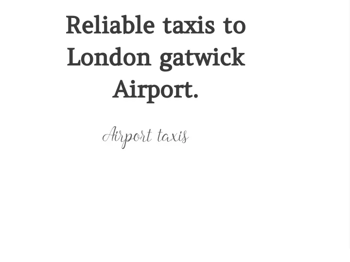 reliable taxis to london gatwick airport