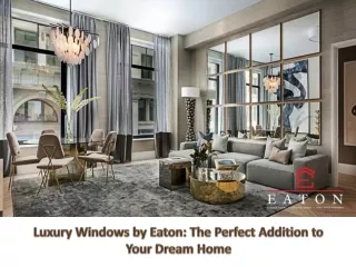 Luxury Windows by Eaton: The Perfect Addition to Your Dream Home