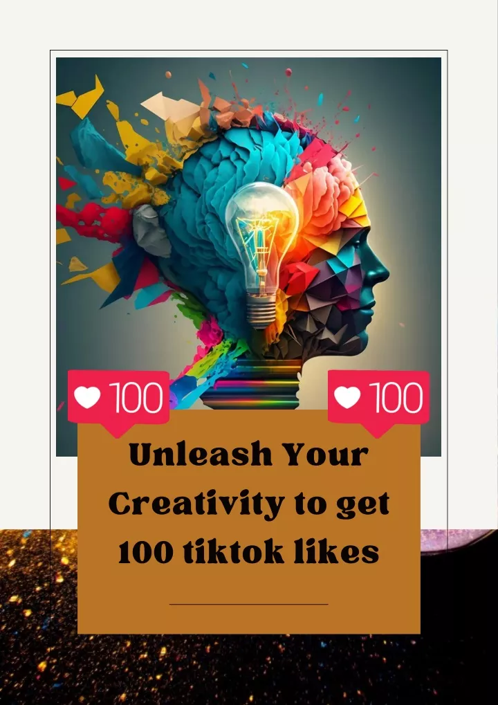 unleash your creativity to get 100 tiktok likes