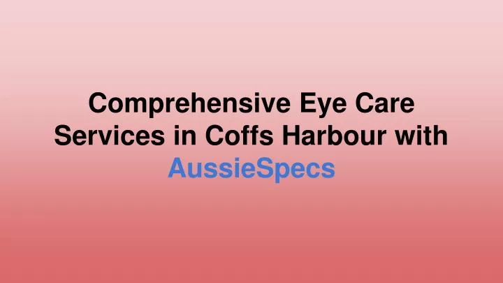 comprehensive eye care services in coffs harbour with aussiespecs