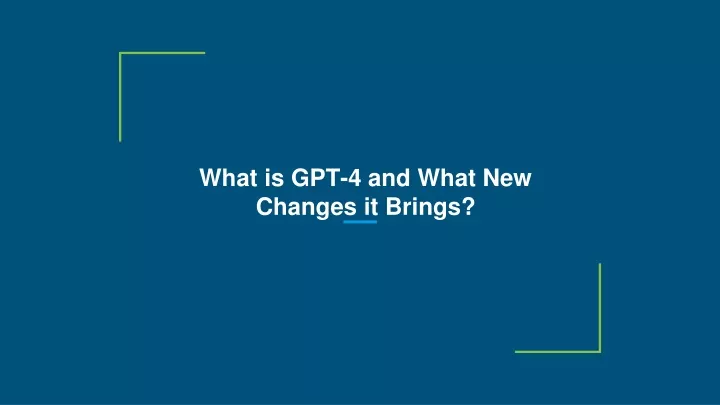 what is gpt 4 and what new changes it brings