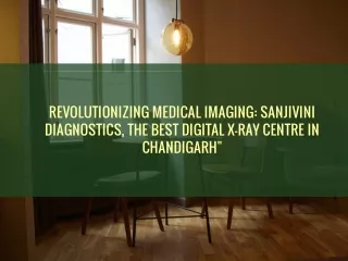 Revolutionizing Medical Imaging: Sanjivini Diagnostics, the Best Digital X-ray Centre in Chandigarh"