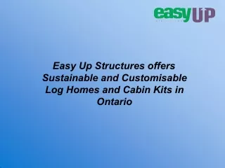 Easy Up Structures offers Sustainable and Customisable Log Homes and Cabin Kits in Ontario